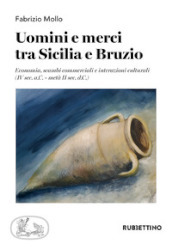 Uomini e merci tra Sicilia e Bruzio. Economia, scambi commerciali e interazioni culturali (IV sec. a.C.-metà II sec. d.C.)