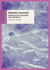 Uomini normali. Maschilità e violenza nell intimità