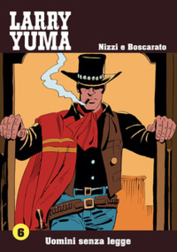 Uomini senza legge. Larry Yuma. 6. - Claudio Nizzi - Carlo Boscarato