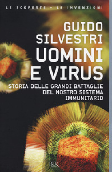 Uomini e virus. Storia delle grandi battaglie del nostro sistema immunitario - Guido Silvestri