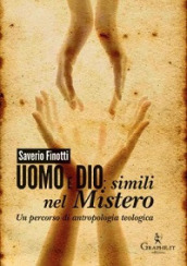 Uomo e Dio: simili nel mistero. Un percorso di antropologia teologica