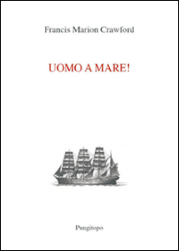 Uomo a mare! - Francis Marion Crawford