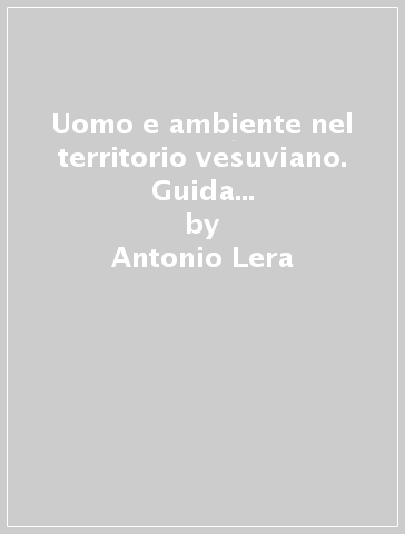 Uomo e ambiente nel territorio vesuviano. Guida all'antiqurium di Boscoreale. Ediz. inglese - Antonio Lera