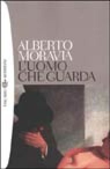 Uomo che guarda (L') - Alberto Moravia