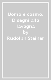 Uomo e cosmo. Disegni alla lavagna