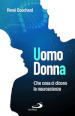 Uomo, donna. Che cosa ci dicono le neuroscienze