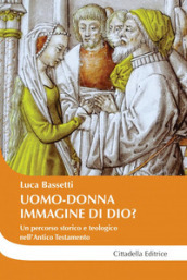 Uomo-donna a immagine di Dio? Un percorso storico e teologico nell Antico Testamento