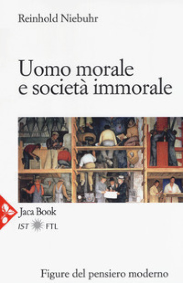 Uomo morale e società immorale - Reinhold Niebuhr