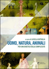 Uomo, natura, animali. Per una bioetica della complessità