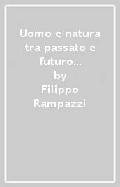 Uomo e natura tra passato e futuro dal Ticino del 1798 al Ticino del 2198