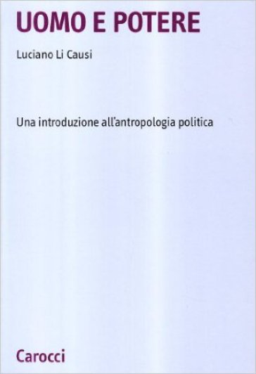 Uomo e potere. Una introduzione all'antropologia politica - Luciano Li Causi