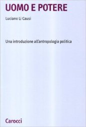 Uomo e potere. Una introduzione all antropologia politica