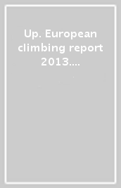 Up. European climbing report 2013. Annuario di alpinismo europeo
