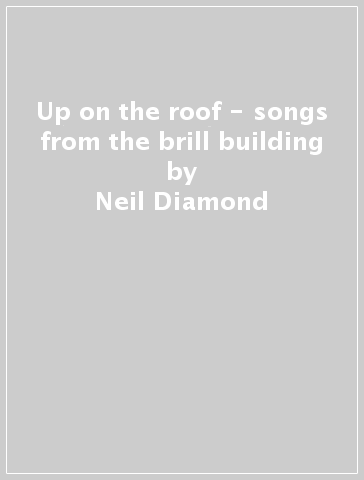 Up on the roof - songs from the brill building - Neil Diamond