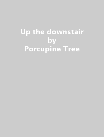 Up the downstair - Porcupine Tree