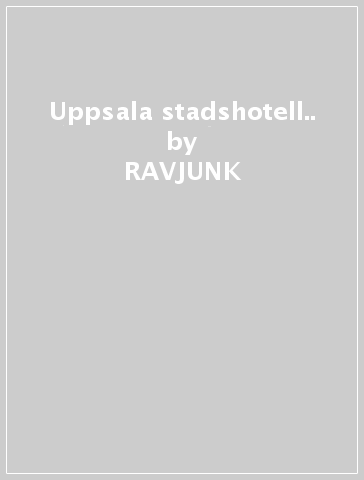 Uppsala stadshotell.. - RAVJUNK