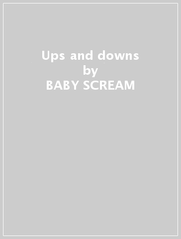 Ups and downs - BABY SCREAM