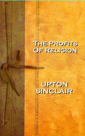 Upton Sinclairs The Profits of Religion