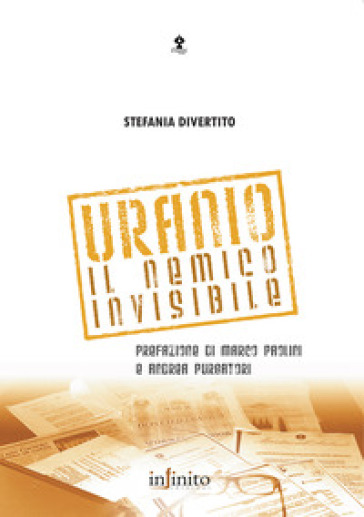 Uranio. Il nemico invisibile - Stefania Divertito