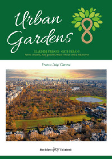 Urban gardens. Giardini urbani, orti urbani. Parchi cittadini, roof gardens e oasi verdi i...