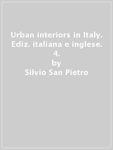 Urban interiors in Italy. Ediz. italiana e inglese. 4. - Antonella Boisi - Silvio San Pietro