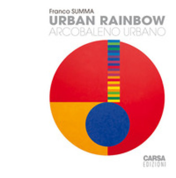 Urban rainbow. Arcobaleno urbano - Franco Summa