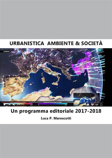 Urbanistica. Ambiente & Società. Un programma editoriale 2017-2018 - Luca P. Marescotti