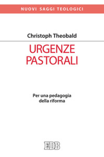 Urgenze pastorali. Per una pedagogia della riforma - Christoph Theobald