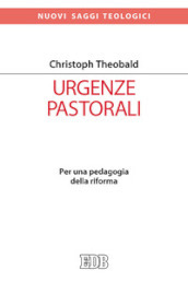 Urgenze pastorali. Per una pedagogia della riforma