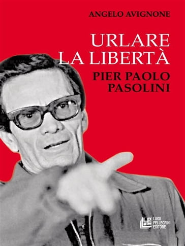 Urlare la libertà. Pier Paolo Pasolini - Avignone Angelo