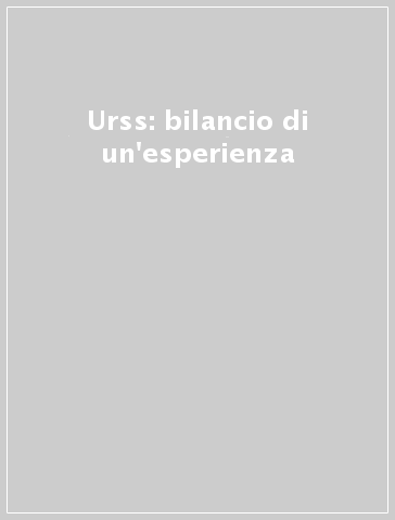 Urss: bilancio di un'esperienza