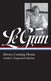 Ursula K. Le Guin: Always Coming Home (LOA #315)
