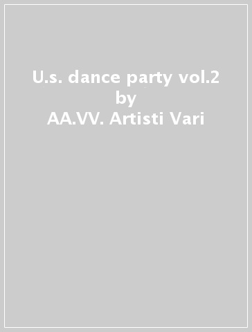 U.s. dance party vol.2 - AA.VV. Artisti Vari
