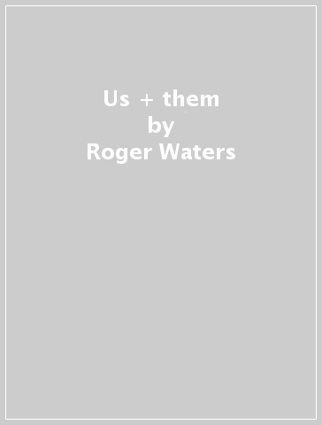 Us + them - Roger Waters