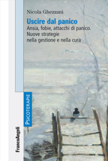 Uscire dal panico. Ansia, fobie, attacchi di panico. Nuove strategie nella gestione e nella cura - Nicola Ghezzani