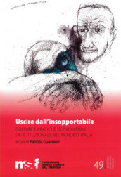 Uscire dall insopportabile. Culture e pratiche di psichiatria de-istituzionale nel Nordest Italia