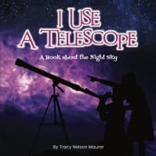 I Use a Telescope; A Book About The Night Sky