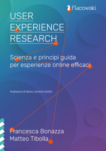 User Experience Research. Scienza e principi guida per esperienze online efficaci - Francesca Bonazza - Matteo Tibolla