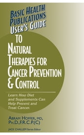 User s Guide to Natural Therapies for Cancer Prevention and Control