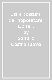 Usi e costumi dei napoletani. Dalle incisioni di Fabris alle litografie di Dura