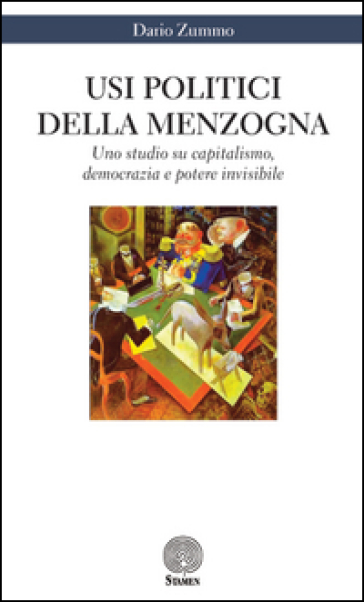 Usi politici della menzogna. Uno studio su capitalismo, democrazia e potere invisibile - Dario Zummo