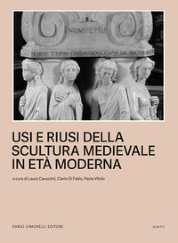 Usi e riusi della scultura medievale in età moderna