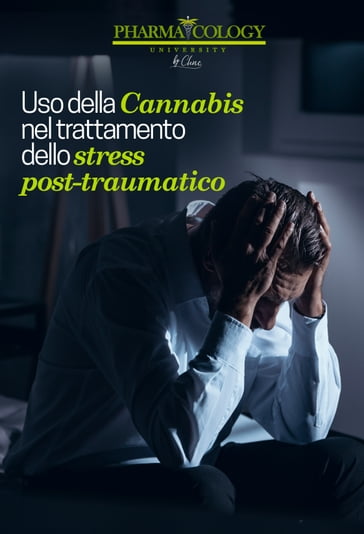 Uso della Cannabis nel trattamento dello stress post-traumatico - Pharmacology University