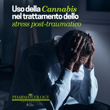 Uso della Cannabis nel trattamento dello stress post-traumatico - Pharmacology University