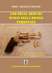 Uso delle armi da fuoco nella difesa personale. Approccio al maneggio, allenamento nei poligoni di tiro, a segno e dinamico. Ediz. illustrata