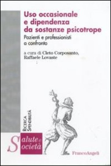 Uso occasionale e dipendenza da sostanze psicotrope. Pazienti e professionisti a confronto