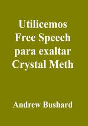 Utilicemos Free Speech para exaltar Crystal Meth