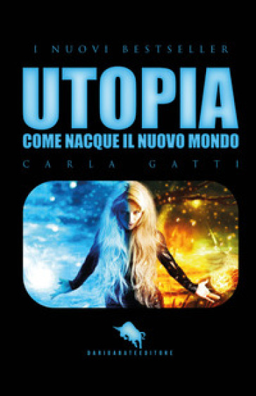 Utopia. Come nacque il Nuovo Mondo - Carla Gatti