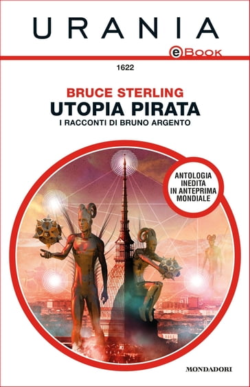 Utopia pirata - I racconti di Bruno Argento (Urania) - Bruce Sterling