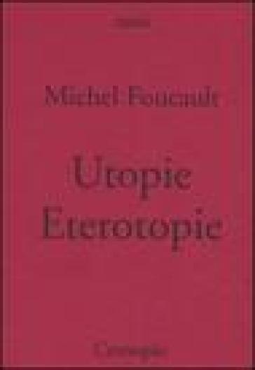 Utopie. Eterotopie - Michel Foucault